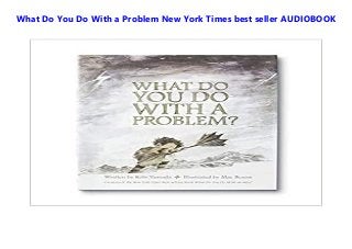 What Do You Do With a Problem New York Times best seller AUDIOBOOK
 