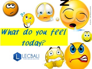 What do you feel
today?
 