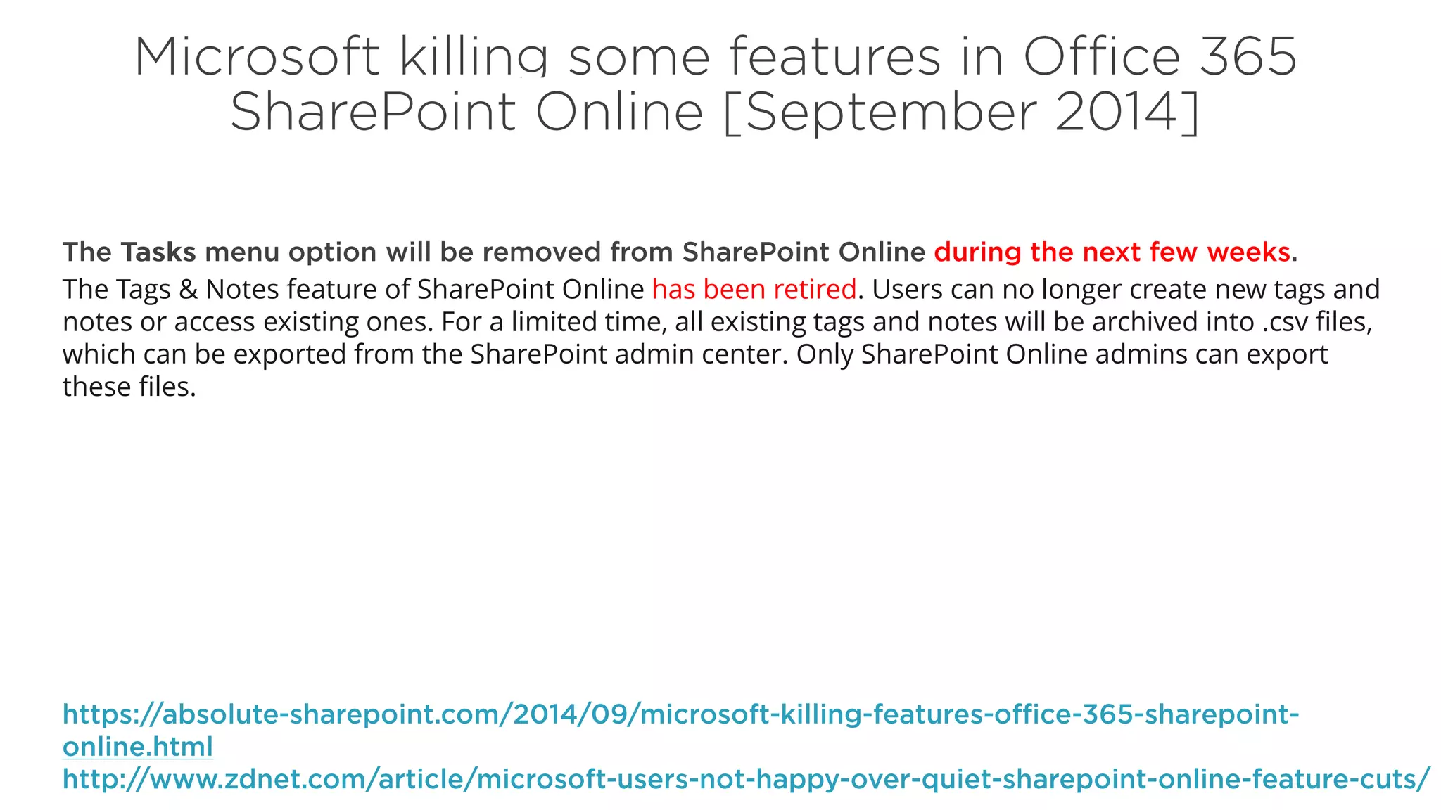 The Tags & Notes feature of SharePoint Online has been retired. Users can no longer create new tags and
notes or access existing ones. For a limited time, all existing tags and notes will be archived into .csv files,
which can be exported from the SharePoint admin center. Only SharePoint Online admins can export
these files.
 