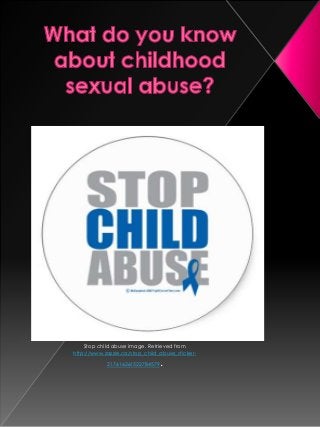 Stop child abuse image. Retrieved from
http://www.zazzle.ca/stop_child_abuse_sticker-

            217616261522784579   .
 