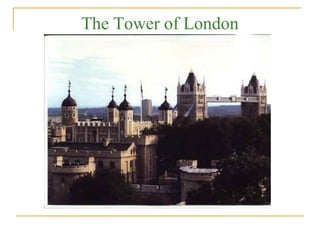 The Tower of London
 