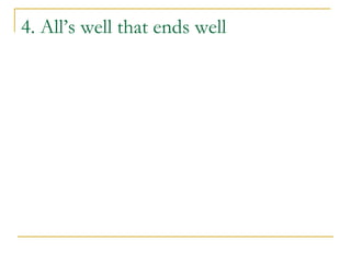 4. All’s well that ends well
 