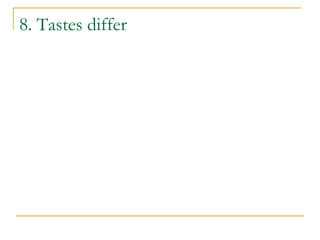 8. Tastes differ
 