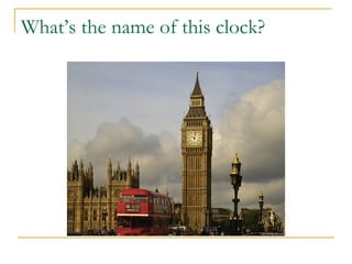 What’s the name of this clock?
 