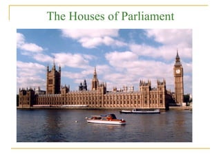 The Houses of Parliament
 