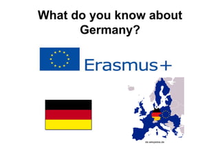 What do you know about
Germany?
de.wikipedia.de
 