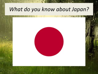What do you know about Japan? 