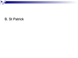 B. St Patrick 