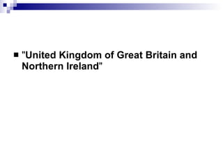 " United Kingdom of Great Britain and Northern Ireland "  