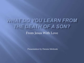 From Jesus With Love



Presentation by Dennis Molinski
 