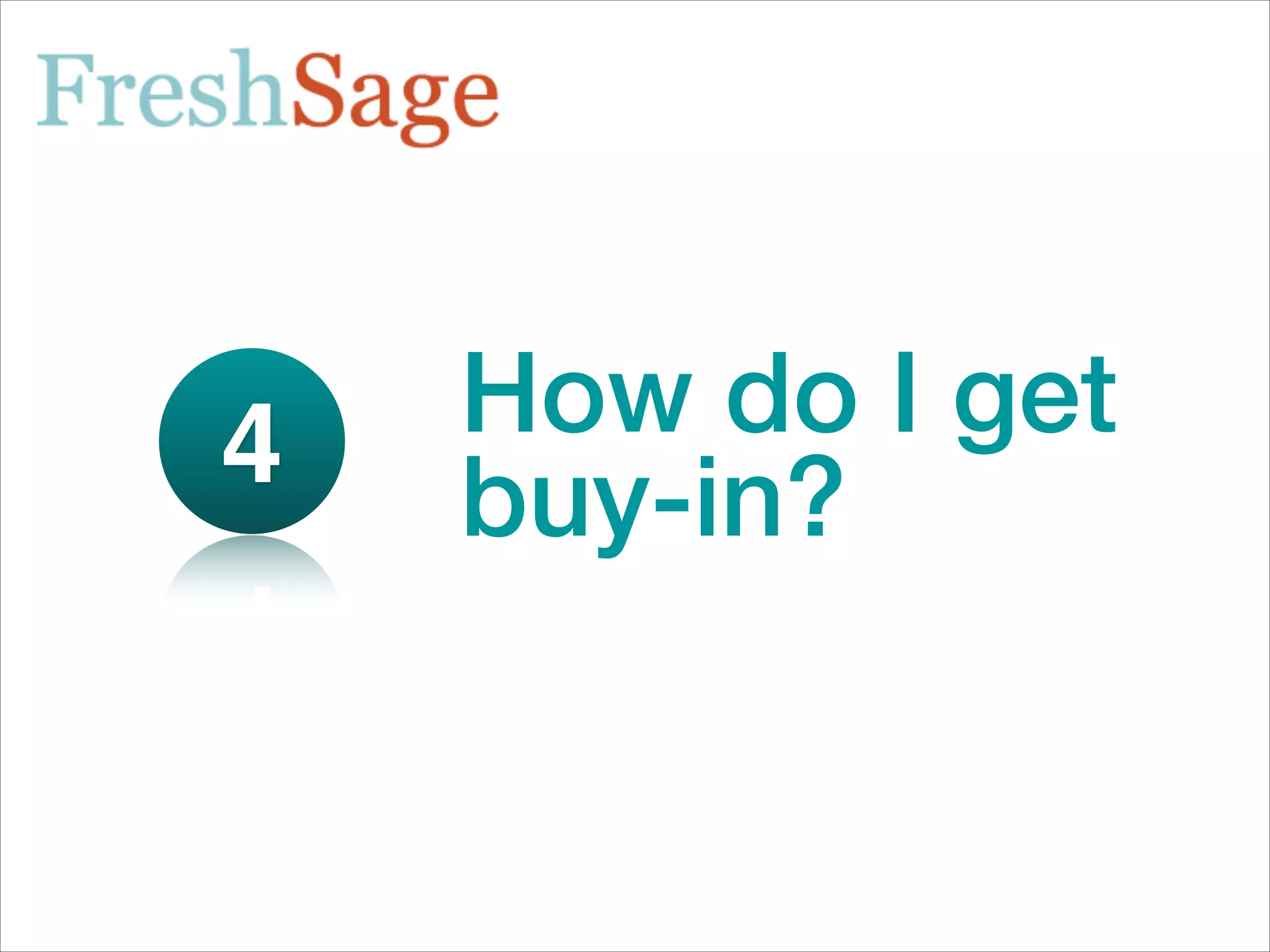 4   How do I get
    buy-in?
 