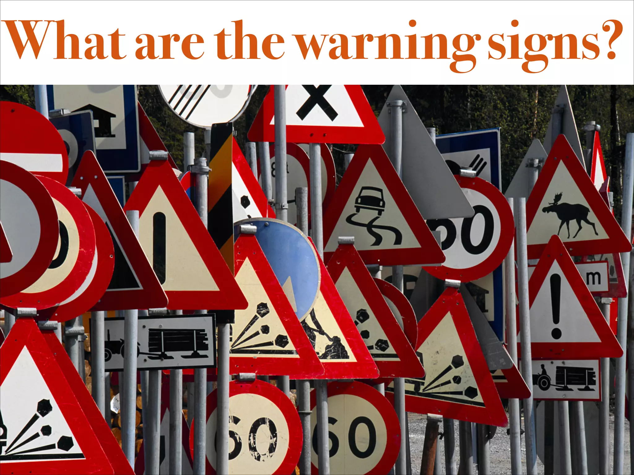 What are the warning signs?
 
