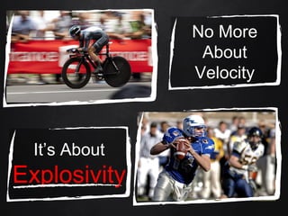 No More
About
Velocity
It’s About
Explosivity
 