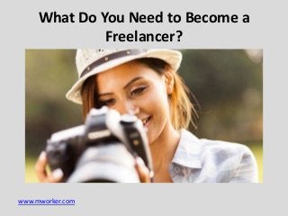 What Do You Need to Become a
Freelancer?

www.mworker.com

 