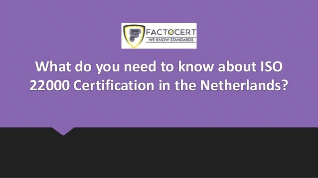 What do you need to know about ISO
22000 Certification in the Netherlands?
 