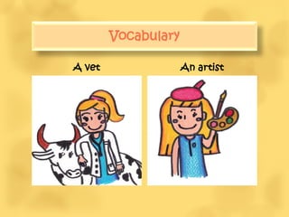 Vocabulary

A vet                An artist
 