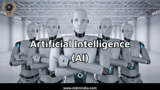 Artificial Intelligence
(AI)
Artificial Intelligence
(AI)
www.nidmindia.com
 