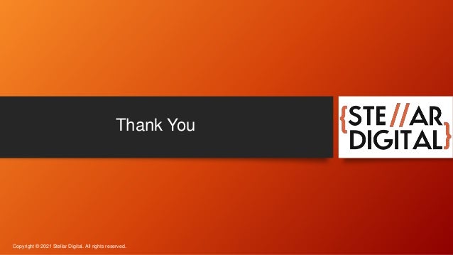 Thank You
Copyright © 2021 Stellar Digital. All rights reserved.
 