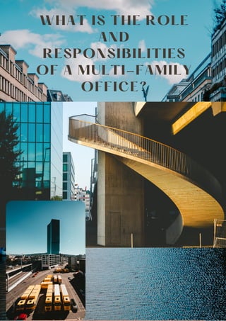 WHAT IS THE ROLE
AND
RESPONSIBILITIES
OF A MULTI-FAMILY
OFFICE?
 