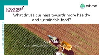 www.agroparistech.fr
bit.ly/377p8wI
What drives business towards more healthy
and sustainable food?
Alain Vidal
Master CLUES, Université Paris-Saclay, November 2019
 