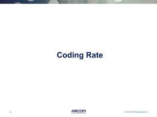 19 © 2013 AIRCOM International Ltd
Coding Rate
 