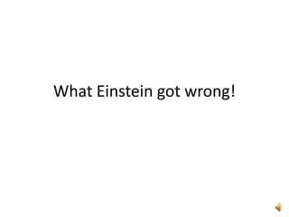 What Einstein Got Wrong!