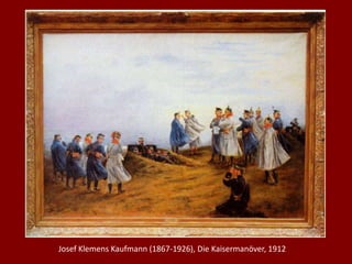 Josef Klemens Kaufmann (1867-1926), Die Kaisermanöver, 1912
 