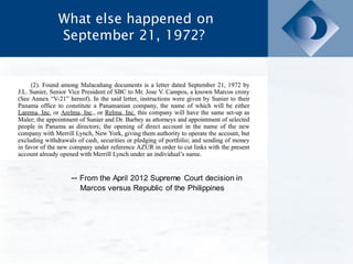 What else happened on
September 21, 1972?
-- From the April 2012 Supreme Court decision in
Marcos versus Republic of the Philippines
 