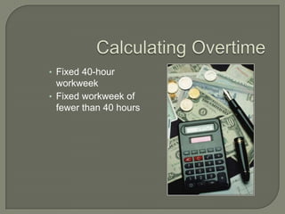Calculating OvertimeFixed 40-hour workweek   Fixed workweek of fewer than 40 hours