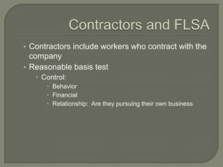 Contractors and FLSAContractors include workers who contract with the companyReasonable basis testControl:BehaviorFinancialRelationship:  Are they pursuing their own business