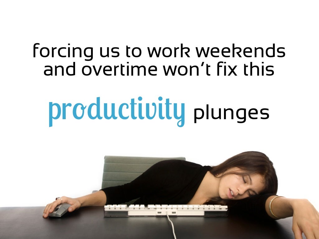 forcing us to work weekends