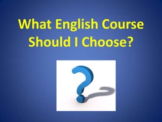 What English Course Should I Choose? 