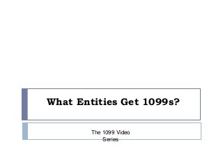 What Entities Get 1099s?
The 1099 Video
Series

 