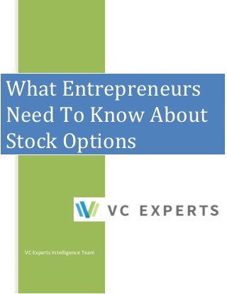 VC Experts Intelligence Team
What Entrepreneurs
Need To Know About
Stock Options
 