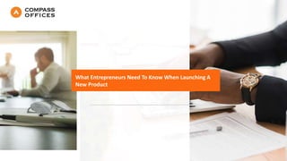 What Entrepreneurs Need To Know When Launching A
New Product
 