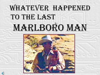 Whatever  Happened to the Last  Marlboro Man   