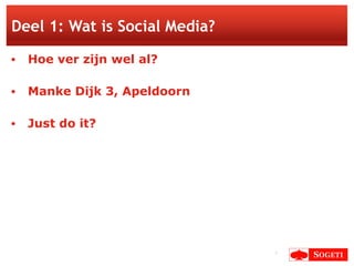 Deel 1: Wat is Social Media? <ul><li>Hoe ver zijn wel al? </li></ul><ul><li>Manke Dijk 3, Apeldoorn </li></ul><ul><li>Just...