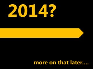 2014?

  more on that later….
 