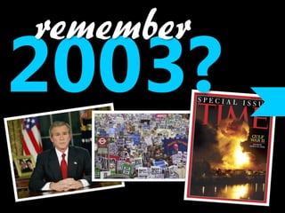remember
2003?
 