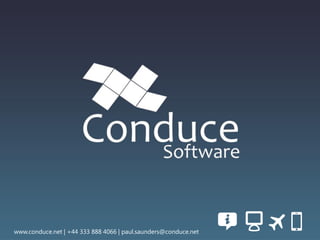 www.conduce.net | +44 333 888 4066 | paul.saunders@conduce.net
 