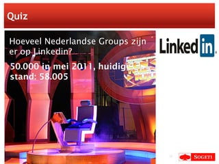 Quiz 50.000 in mei 2011, huidige stand: 58.005 Hoeveel Nederlandse Groups zijn er op Linkedin? 