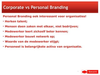 Corporate vs Personal Branding <ul><li>Personal Branding ook interessant voor organisaties! </li></ul><ul><li>Herken talen...