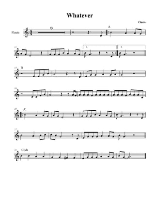 Whatever
8
4
&4
Flauta
11
Œ
&œ œ ˙
15
B
&Ó
&Ó
& .. ˙
A'
&˙
Œ
œ
œ
œ
œ
1.
œ œ œ œ.
J
j .. ˙
œ
A
œ œ
2.
‰ j .. œ œ .
œ J
Œ
‰ j œ œ œ
œ
œ
œ
Ó
œ œ ˙
Ó
‰ œœ œ œ œ œ œ œ œ œ œ œ œ œ œ œ œ
œ
œ œ œ œ ˙
œ
Coda
&œ
Œ
œ œ œ œ œ ˙
27
31
œ œ œ œ œ
œ
œ œ œ ˙
Œ.
Ó
œ œ œ œ ˙
19
23
Oasis
œ #œ
Œ
œ œ œ œ œ œ œ œ œ.
J
‰ j œ œ œ œ œ
œ
œ
œ œ œ œ œ
Œ
œ œ œ œ.
J
œ œ œ œ ˙.
‰ j
œ
Ó