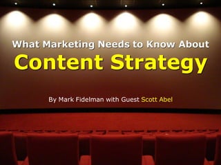 What Marketing Needs to Know About

Content Strategy
      By Mark Fidelman with Guest Scott Abel
 