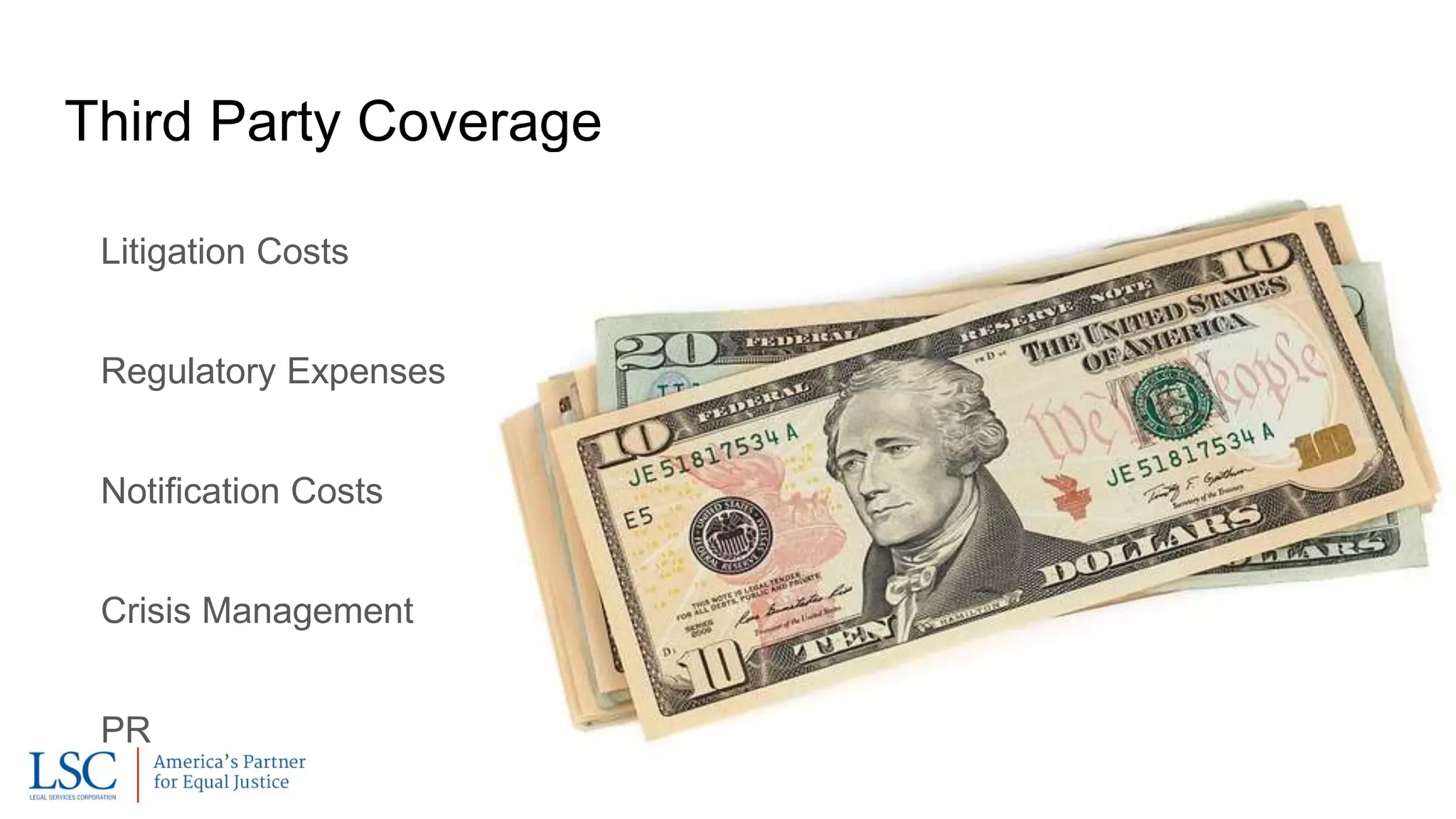 Third Party Coverage
Litigation Costs
Regulatory Expenses
Notification Costs
Crisis Management
PR
 