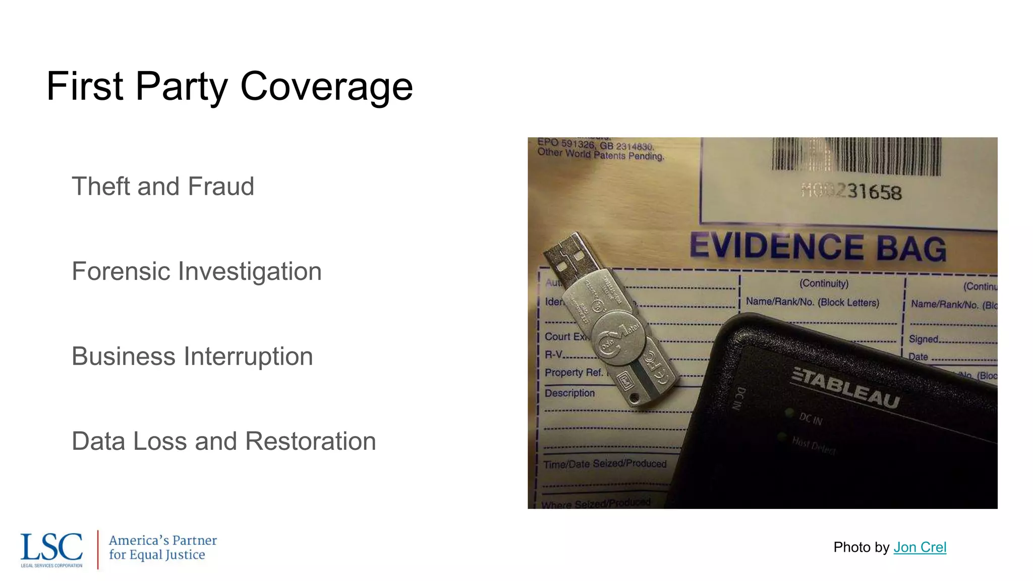 First Party Coverage
Theft and Fraud
Forensic Investigation
Business Interruption
Data Loss and Restoration
Photo by Jon Crel
 