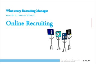 What every Recruiting Manager

needs to know about

Online Recruiting

What every Recruiting Manager needs to
know about Online Recruiting

 