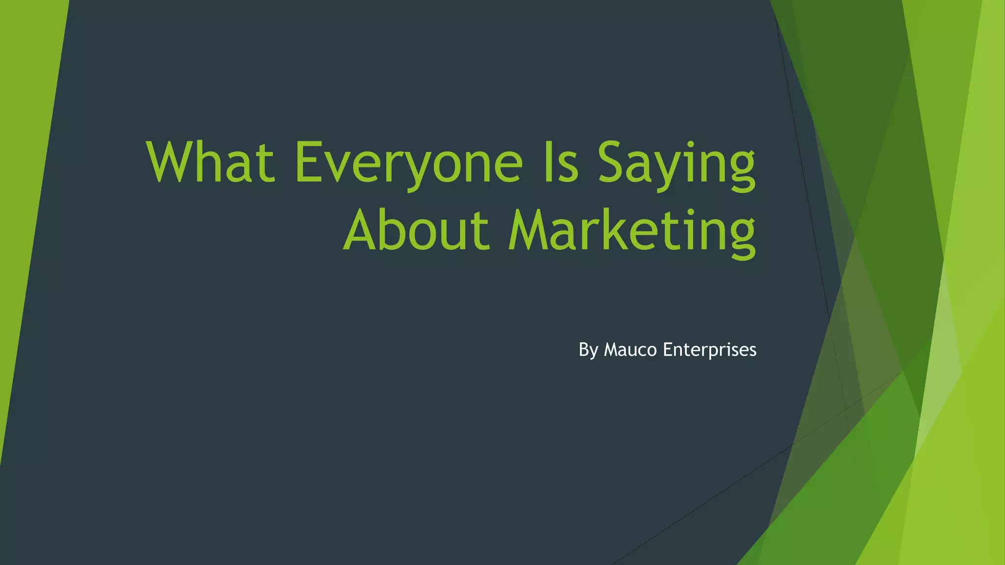 What Everyone Is Saying
About Marketing
By Mauco Enterprises