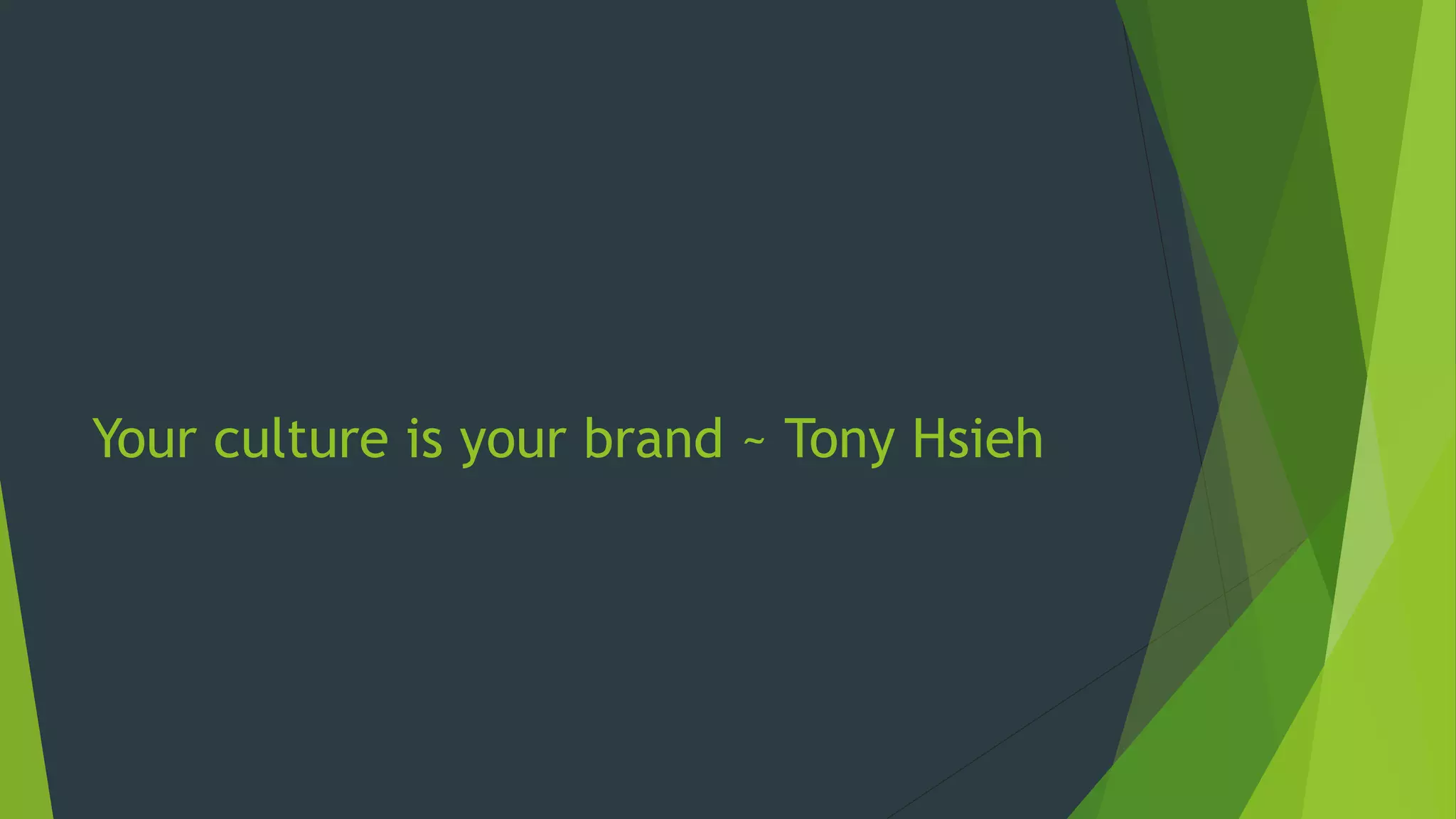 Your culture is your brand ~ Tony Hsieh