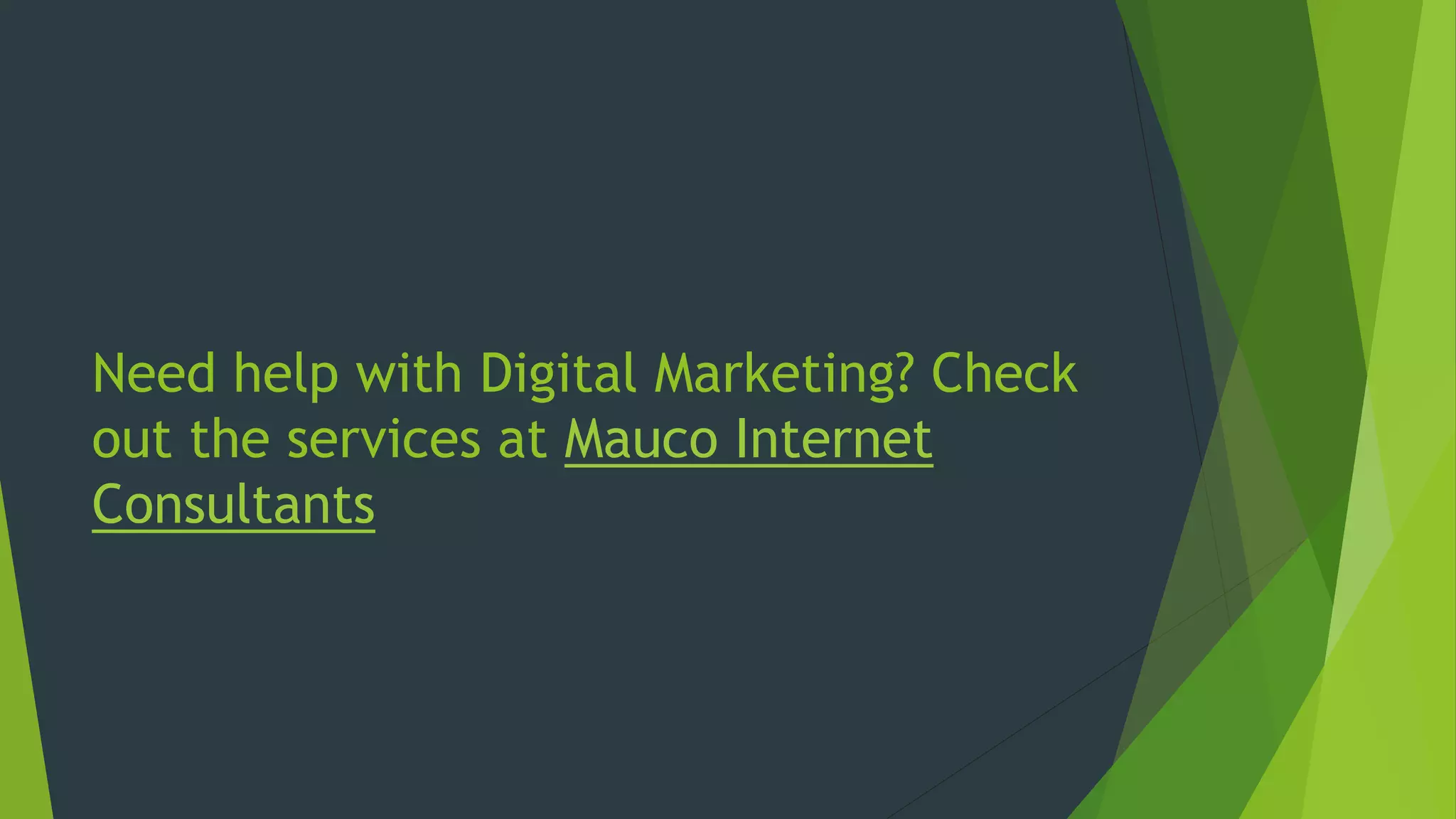 Need help with Digital Marketing? Check
out the services at Mauco Internet
Consultants